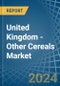 United Kingdom - Other Cereals - Market Analysis, Forecast, Size, Trends and Insights - Product Thumbnail Image