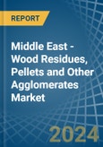 Middle East - Wood Residues, Pellets and Other Agglomerates - Market Analysis, Forecast, Size, Trends and Insights- Product Image