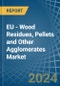 EU - Wood Residues, Pellets and Other Agglomerates - Market Analysis, Forecast, Size, Trends and Insights - Product Thumbnail Image