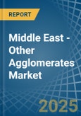 Middle East - Other Agglomerates - Market Analysis, Forecast, Size, Trends and Insights- Product Image