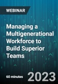 Managing a Multigenerational Workforce to Build Superior Teams - Webinar (Recorded)- Product Image