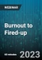 Burnout to Fired-up : Recognizing and Preventing Burnout in the Workplace - Webinar (Recorded) - Product Image