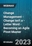 Change Management - Change isn't a - Letter Word - Becoming an Agile Pivot Master - Webinar (Recorded)- Product Image