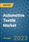 Automotive Textile Market Size, Share, Trends, Outlook to 2030- Analysis of Industry Dynamics, Growth Strategies, Companies, Types, Applications, and Countries Report - Product Image