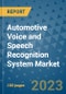 Automotive Voice and Speech Recognition System Market Size, Share, Trends, Outlook to 2030- Analysis of Industry Dynamics, Growth Strategies, Companies, Types, Applications, and Countries Report - Product Image