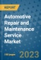 Automotive Repair and Maintenance Service Market Size, Share, Trends, Outlook to 2030- Analysis of Industry Dynamics, Growth Strategies, Companies, Types, Applications, and Countries Report - Product Image
