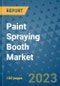 Paint Spraying Booth Market Size, Share, Trends, Outlook to 2030- Analysis of Industry Dynamics, Growth Strategies, Companies, Types, Applications, and Countries Report - Product Image