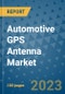 Automotive GPS Antenna Market Size, Share, Trends, Outlook to 2030- Analysis of Industry Dynamics, Growth Strategies, Companies, Types, Applications, and Countries Report - Product Image