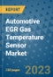 Automotive EGR Gas Temperature Sensor Market Size, Share, Trends, Outlook to 2030- Analysis of Industry Dynamics, Growth Strategies, Companies, Types, Applications, and Countries Report - Product Image