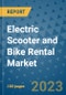 Electric Scooter and Bike Rental Market Size, Share, Trends, Outlook to 2030- Analysis of Industry Dynamics, Growth Strategies, Companies, Types, Applications, and Countries Report - Product Image