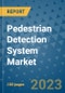 Pedestrian Detection System Market Size, Share, Trends, Outlook to 2030- Analysis of Industry Dynamics, Growth Strategies, Companies, Types, Applications, and Countries Report - Product Image