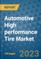 Automotive High performance Tire Market Size, Share, Trends, Outlook to 2030- Analysis of Industry Dynamics, Growth Strategies, Companies, Types, Applications, and Countries Report - Product Image