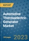 Automotive Thermoelectric Generator Market Size, Share, Trends, Outlook to 2030- Analysis of Industry Dynamics, Growth Strategies, Companies, Types, Applications, and Countries Report - Product Image