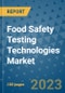 Food Safety Testing Technologies Market Size, Share, Trends, Outlook to 2030- Analysis of Industry Dynamics, Growth Strategies, Companies, Types, Applications, and Countries Report - Product Image