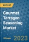 Gourmet Tarragon Seasoning Market Size, Share, Trends, Outlook to 2030- Analysis of Industry Dynamics, Growth Strategies, Companies, Types, Applications, and Countries Report - Product Image