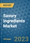 Savory Ingredients Market Size, Share, Trends, Outlook to 2030- Analysis of Industry Dynamics, Growth Strategies, Companies, Types, Applications, and Countries Report - Product Image