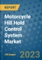 Motorcycle Hill Hold Control System Market Size, Share, Trends, Outlook to 2030- Analysis of Industry Dynamics, Growth Strategies, Companies, Types, Applications, and Countries Report - Product Image