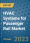 HVAC Systems for Passenger Rail Market Size, Share, Trends, Outlook to 2030- Analysis of Industry Dynamics, Growth Strategies, Companies, Types, Applications, and Countries Report - Product Image
