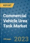 Commercial Vehicle Urea Tank Market Size, Share, Trends, Outlook to 2030- Analysis of Industry Dynamics, Growth Strategies, Companies, Types, Applications, and Countries Report - Product Image