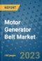 Motor Generator Belt Market Size, Share, Trends, Outlook to 2030- Analysis of Industry Dynamics, Growth Strategies, Companies, Types, Applications, and Countries Report - Product Image