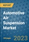 Automotive Air Suspension Market Size, Share, Trends, Outlook to 2030- Analysis of Industry Dynamics, Growth Strategies, Companies, Types, Applications, and Countries Report - Product Image