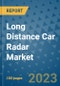 Long Distance Car Radar Market Size, Share, Trends, Outlook to 2030- Analysis of Industry Dynamics, Growth Strategies, Companies, Types, Applications, and Countries Report - Product Image