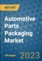 Automotive Parts Packaging Market Size, Share, Trends, Outlook to 2030- Analysis of Industry Dynamics, Growth Strategies, Companies, Types, Applications, and Countries Report - Product Image