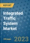 Integrated Traffic System Market Size, Share, Trends, Outlook to 2030- Analysis of Industry Dynamics, Growth Strategies, Companies, Types, Applications, and Countries Report - Product Image