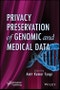 Privacy Preservation of Genomic and Medical Data. Edition No. 1 - Product Image
