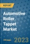 Automotive Roller Tappet Market Size, Share, Trends, Outlook to 2030- Analysis of Industry Dynamics, Growth Strategies, Companies, Types, Applications, and Countries Report - Product Image