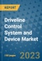 Driveline Control System and Device Market Size, Share, Trends, Outlook to 2030- Analysis of Industry Dynamics, Growth Strategies, Companies, Types, Applications, and Countries Report - Product Image