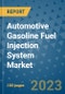 Automotive Gasoline Fuel Injection System Market Size, Share, Trends, Outlook to 2030- Analysis of Industry Dynamics, Growth Strategies, Companies, Types, Applications, and Countries Report - Product Image
