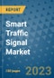 Smart Traffic Signal Market Size, Share, Trends, Outlook to 2030- Analysis of Industry Dynamics, Growth Strategies, Companies, Types, Applications, and Countries Report - Product Image