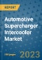 Automotive Supercharger Intercooler Market Size, Share, Trends, Outlook to 2030- Analysis of Industry Dynamics, Growth Strategies, Companies, Types, Applications, and Countries Report - Product Image