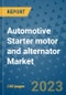 Automotive Starter motor and alternator Market Size, Share, Trends, Outlook to 2030- Analysis of Industry Dynamics, Growth Strategies, Companies, Types, Applications, and Countries Report - Product Image