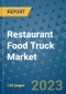Restaurant Food Truck Market Size, Share, Trends, Outlook to 2030- Analysis of Industry Dynamics, Growth Strategies, Companies, Types, Applications, and Countries Report - Product Image