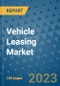 Vehicle Leasing Market Size, Share, Trends, Outlook to 2030- Analysis of Industry Dynamics, Growth Strategies, Companies, Types, Applications, and Countries Report - Product Image