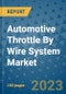 Automotive Throttle By Wire System Market Size, Share, Trends, Outlook to 2030- Analysis of Industry Dynamics, Growth Strategies, Companies, Types, Applications, and Countries Report - Product Image