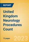 United Kingdom (UK) Neurology Procedures Count by Segments and Forecast to 2030- Product Image