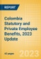 Colombia Statutory and Private Employee Benefits, 2023 Update - Product Image