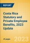 Costa Rica Statutory and Private Employee Benefits, 2023 Update - Product Thumbnail Image
