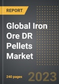Global Iron Ore DR Pellets Market (2023 Edition): Analysis By Value and Volume, Production Process (Coal-Based, Gas-Based), By Application (Steel, Iron), Product Source, By Region, By Country: Market Insights and Forecast (2019-2029)- Product Image