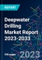 Deepwater Drilling Market Report 2023-2033 - Product Image