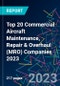 Top 20 Commercial Aircraft Maintenance, Repair & Overhaul (MRO) Companies 2023 - Product Image