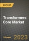 Transformers Core Market Outlook Report - Industry Size, Trends, Insights, Market Share, Competition, Opportunities, and Growth Forecasts by Segments, 2022 to 2030 - Product Image