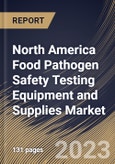 North America Food Pathogen Safety Testing Equipment and Supplies Market Size, Share & Industry Trends Analysis Report By Type (Systems, Microbial Culture Media, and Test Kits), By Food Tested, By Site, By Country and Growth Forecast, 2023 - 2030- Product Image