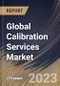 Global Calibration Services Market Size, Share & Industry Trends Analysis Report By Application, By Service Category, By Proofreading (In-house, Third-party Calibration and Manufacturer's Calibration), By Regional Outlook and Forecast, 2023 - 2030 - Product Image