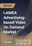 LAMEA Advertising-based Video On Demand Market Size, Share & Industry Trends Analysis Report By Device, By Vertical, By Advertisement Position (Mid-roll, Pre-roll, and Post-roll), By Enterprise Size, By Country and Growth Forecast, 2023 - 2030- Product Image