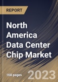North America Data Center Chip Market Size, Share & Industry Trends Analysis Report By Chip Type (GPU, ASIC, FPGA, CPU, and Others), By Vertical, By Data Center Size (Large, and Small & Medium Size), By Country and Growth Forecast, 2023 - 2030- Product Image