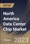 North America Data Center Chip Market Size, Share & Industry Trends Analysis Report By Chip Type (GPU, ASIC, FPGA, CPU, and Others), By Vertical, By Data Center Size (Large, and Small & Medium Size), By Country and Growth Forecast, 2023 - 2030 - Product Image